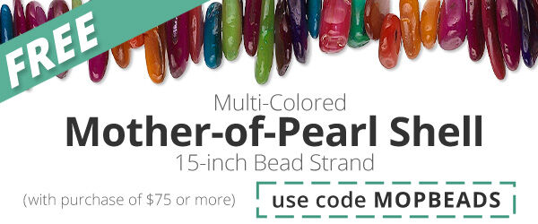 Free 15-16inch Multi-colored Mother-of-Pearl beads with any purchase of $75 or more. Use the code MOPBEADS at checkout to claim offer.