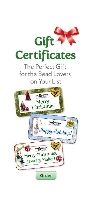 Order Gift Certificates. A perfect gift for the bead lovers on your list.