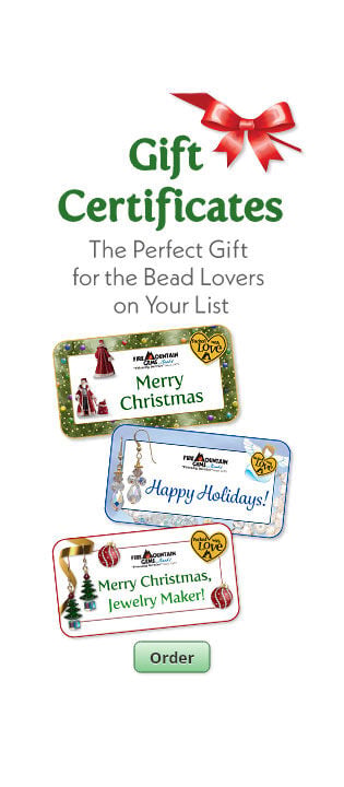 Order Gift Certificates. A perfect gift for the bead lovers on your list.
