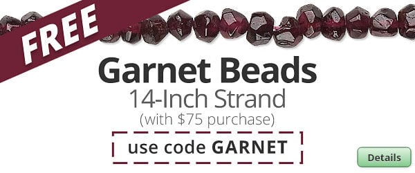 Free Garnet bead strand with any purchase of $75 or more. Use the code GARNET at checkout to claim offer. Click for more Details.
