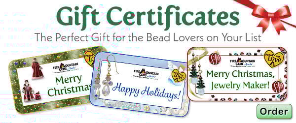 Gift Certificates. The Perfect Gift for the Bead Lover on Your List. Order here.