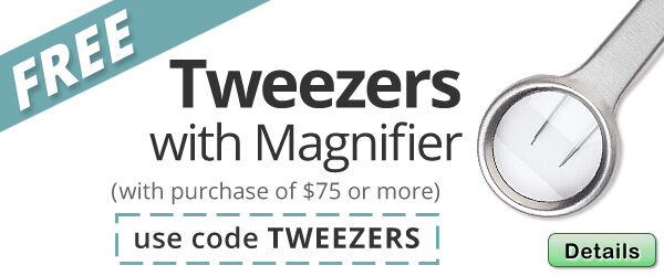 Free Tweezers with Magnifier with any purchase of $75 or more. Use the code TWEEZERS at checkout to claim offer. Click for more Details.