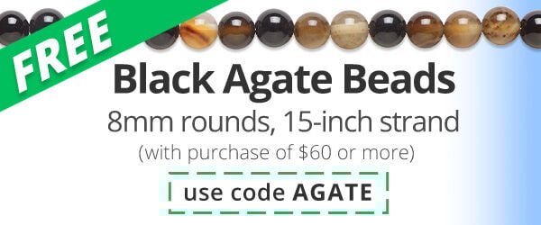 Free 15-inch strand of Black Agate Beads with any purchase of $60 or more. Use the code AGATE at checkout to claim offer.