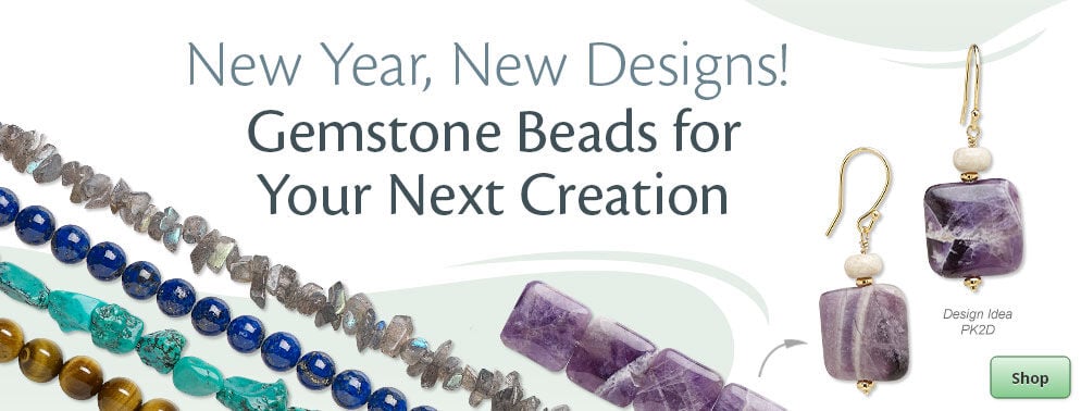 New Year, New Designs! Shop Gemstone Beads for your next creation.