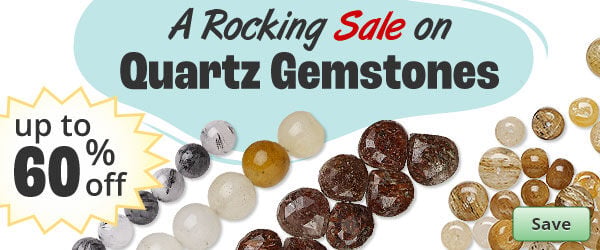 Save on our Quartz Gemstone Sale with discounts up to 60% off.