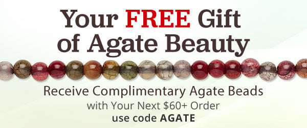 Free Agate Beads with any purchase of $60 or more. Use the code AGATE at checkout to claim offer.