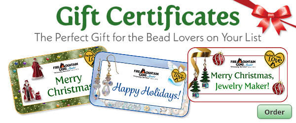 Order Gift Certificates. A perfect gift for the bead lovers on your list.