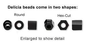 Delicia beads come in two shapes: Round, Hex-cut