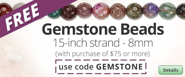 Free Gemstone Faceted Round Bead Mix with any purchase of $75 or more. Use the code GEMSTONE at checkout to claim offer. Click for more Details.
