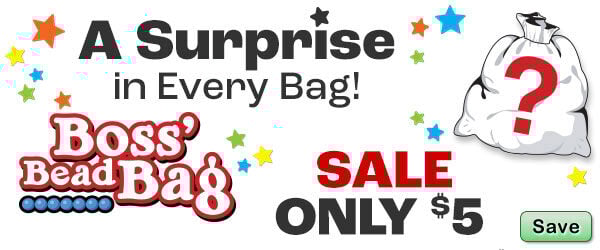 Boss' Bead Bag Sale. Only $5. A surprise in every bag!