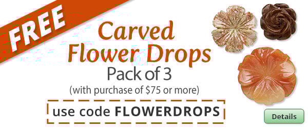 Free Carved Flower Drops with any purchase of $75 or more. Use the code FLOWERDROPS at checkout to claim offer. Click for more Details.