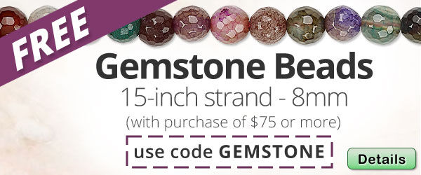 Free Gemstone Bead strand with any purchase of $75 or more. Use the code GEMSTONE at checkout to claim offer. Click for more Details.