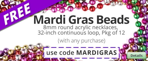Free Mardi Gras Beads with any purchase. Use the code MARDIGRAS at checkout to claim offer. Click for more Details.