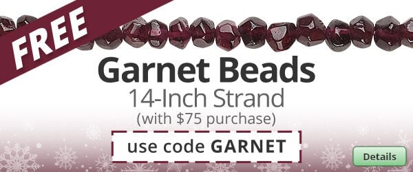 Free Garnet bead strand with any purchase of $75 or more. Use the code GARNET at checkout to claim offer. Click for more Details.