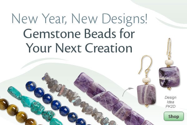 New Year, New Designs! Shop Gemstone Beads for your next creation.