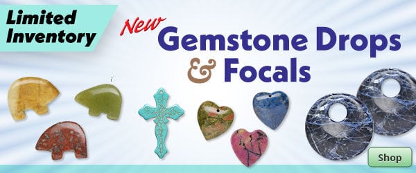 Shop New Limited Inventory Gemstone Drops & Focals