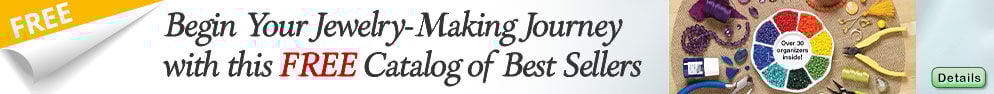 Begin your jewelry-making journey with this FREE catalog of best Sellers. Click for more Details.