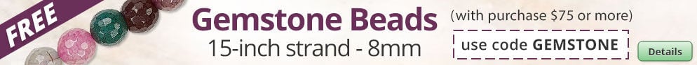 Free Gemstone Faceted Round Bead Mix with any purchase of $75 or more. Use the code GEMSTONE at checkout to claim offer. Click for more Details.