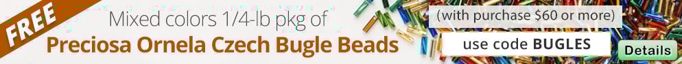 Free Preciosa Ornela Czech Bugle Beads (mixed colors) with any purchase of $60 or more. Use the code BUGLES at checkout to claim offer. Click for more Details.