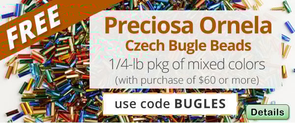 Free Preciosa Ornela Czech Bugle Beads (mixed colors) with any purchase of $60 or more. Use the code BUGLES at checkout to claim offer. Click for more Details.