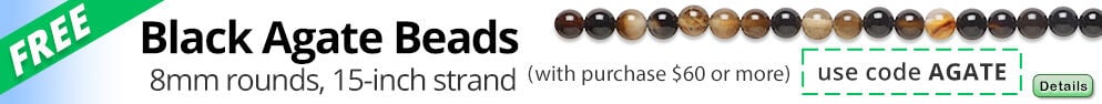 Free 15-inch strand of Black Agate Beads with any purchase of $60 or more. Use the code AGATE at checkout to claim offer. Click for more Details.