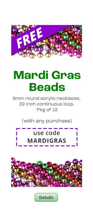 Free Mardi Gras Beads with any purchase. Use the code MARDIGRAS at checkout to claim offer. Click for more Details.