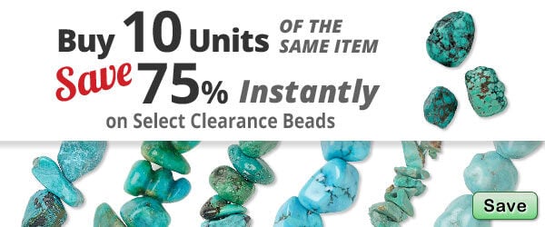 Buy 10 units or more of the same item and save 75%! on Select Clearance Beads
