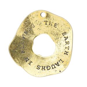 Focal, antique gold-finished "pewter" (zinc-based alloy), 34mm single-sided wavy donut with "THE EARTH LAUGHS IN FLOWERS." Sold individually.