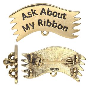 Convertible brooch, antique gold-plated pewter (tin-based alloy), 36x19mm banner with "Ask About My Ribbon," locking pin back, 4 hidden loops. Sold individually.