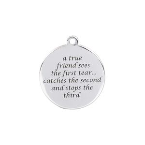 Drop, sterling silver and enamel, black, 20mm single-sided round with "a true friend sees the first tear...catches the second and stops the third." Sold individually.