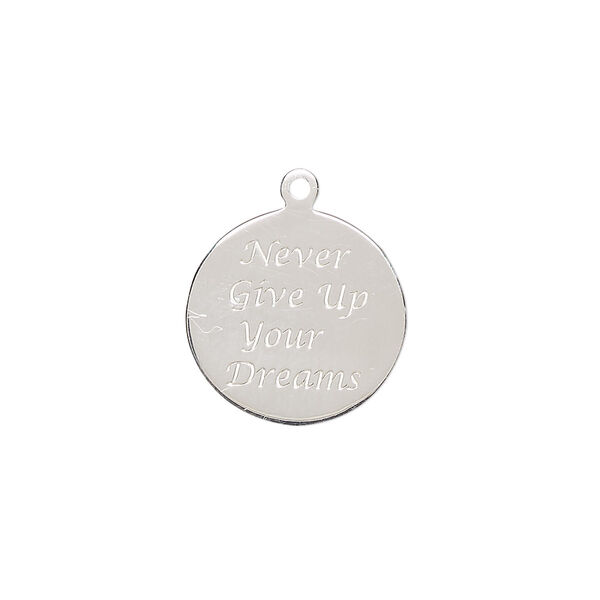 Drop, sterling silver, 16mm single-sided round with "Never Give Up Your Dreams." Sold individually. image number 0