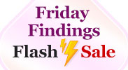 Save on our Friday Findings Flash Sale with discounts up to 60% off.