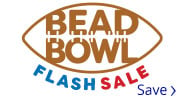 Save on our Bead Bowl Flash Sale.